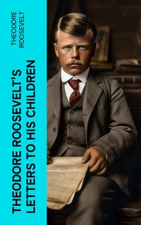 Theodore Roosevelt's Letters to His Children - Theodore Roosevelt - E-Book