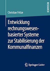 Entwicklung rechnungswesenbasierter Systeme zur Stabilisierung der Kommunalfinanzen - Christian Fritze - E-Book