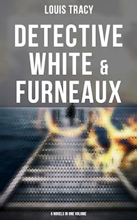 Detective White & Furneaux: 5 Novels in One Volume - Louis Tracy - E-Book