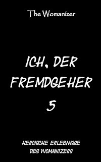 Ich, der Fremdgeher 5 - The Womanizer - E-Book
