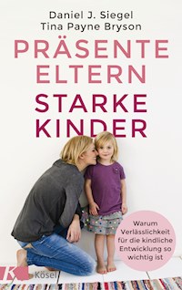 Präsente Eltern – starke Kinder - Tina Payne Bryson - E-Book