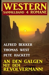 An den Galgen mit dem Revolvermann! Western Sammelband 4 Romane - Alfred Bekker - E-Book
