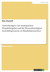 Auswirkungen von strategischen Projektfreigaben auf die Prozessbeteiligten. Geschäftsprozesse in Handelskonzernen - Rita Stampfl - E-Book