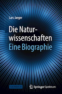 Die Naturwissenschaften: Eine Biographie - Lars Jaeger - E-Book