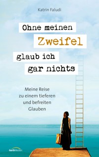 Ohne meinen Zweifel glaub ich gar nichts - Katrin Faludi - E-Book