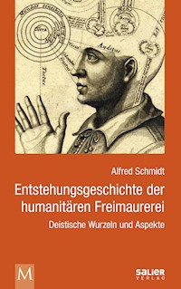 Entstehungsgeschichte der humanitären Freimaurerei - Alfred Schmidt - E-Book