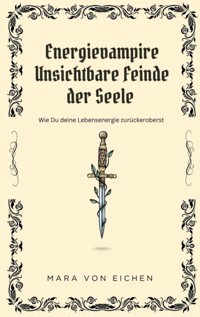 Energievampire unsichtbare Feinde der Seele - Mara von Eichen - E-Book