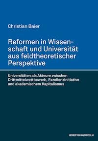 Reformen in Wissenschaft und Universität aus feldtheoretischer Perspektive - Christian Baier - E-Book