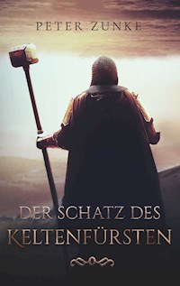 Der Schatz des Keltenfürsten - Peter B. Zunke - E-Book