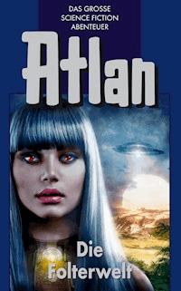 Atlan 18: Die Folterwelt (Blauband) - Clark Darlton - E-Book