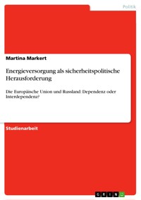 Energieversorgung als sicherheitspolitische Herausforderung - Martina Markert - E-Book