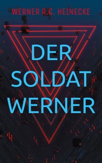 Der Soldat Werner - Werner R.C. Heinecke - E-Book