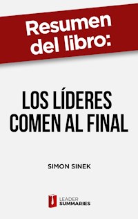Resumen del libro "Los líderes comen al final" de Simon Sinek - Leader Summaries - E-Book