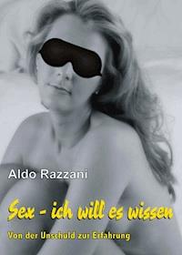 SEX - ich will es wissen - Aldo Razzani - E-Book