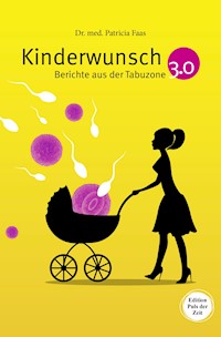 Kinderwunsch 3.0. Berichte aus der Tabuzone - Patricia Faas - E-Book