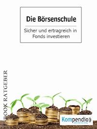 Die Börsenschule – Sicher und ertragreich in Fonds investieren - Adam White - E-Book