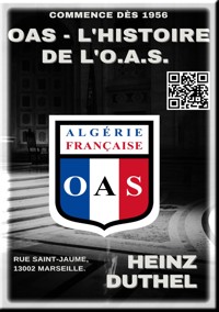 OAS - L'HISTOIRE DE L'O.A.S. COMMENCE DÈS 1956, RUE SAINT-JAUME, 13002 MARSEILLE. - Heinz Duthel - E-Book