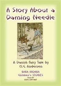 THE STORY OF A DARNING NEEDLE - A Danish Fairy Tale - Anon E Mouse - E-Book