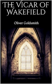 The Vicar of Wakefield - Oliver Goldsmith - E-Book
