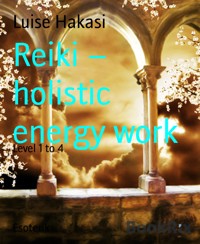 Reiki – holistic energy work - Luise Hakasi - E-Book