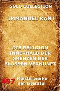 Die Religion innerhalb der Grenzen der bloßen Vernunft - Immanuel Kant - E-Book