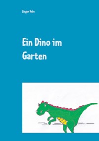 Ein Dino im Garten - Jürgen Rabe - E-Book