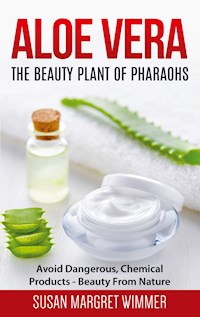Aloe Vera: The Beauty Plant Of Pharaohs - Susan Margret Wimmer - E-Book