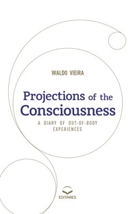 Projections of the Consciousness - Waldo Vieira - E-Book