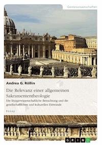 Die Relevanz einer allgemeinen Sakramententheologie. Die liturgiewissenschaftliche Betrachtung und die gesellschaftlichen und kulturellen Einwände - Andrea G. Röllin - E-Book