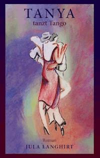 Tanya tanzt Tango - Jula Langhirt - E-Book