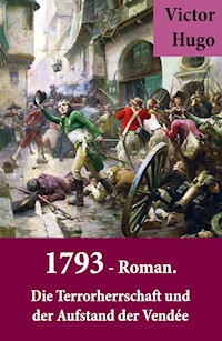 1793 - Roman. Die Terrorherrschaft und der Aufstand der Vendée - Victor Hugo - E-Book