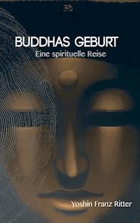 Buddhas Geburt - Yoshin Franz Ritter - E-Book