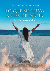 Lo que me llevo antes de partir - Lucía Morales Velásquez - E-Book