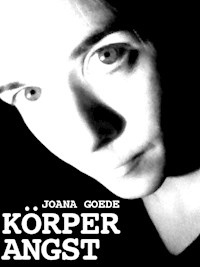 Körperangst - Joana Goede - E-Book