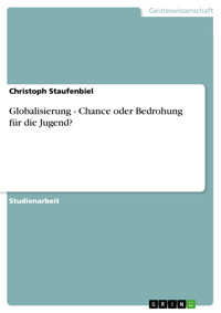 Globalisierung - Chance oder Bedrohung für die Jugend? - Christoph Staufenbiel - E-Book