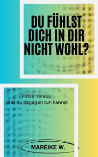 Du fühlst dich in dir nicht Wohl? - Mareike W. - E-Book