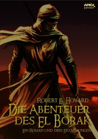 DIE ABENTEUER DES EL BORAK - Ein Roman und drei Erzählungen - Robert E. Howard - E-Book