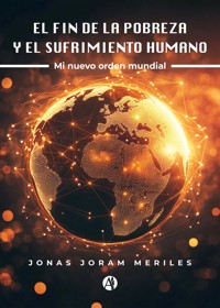 El fin de la pobreza y el sufrimiento humano - Jonas Joram Meriles - E-Book