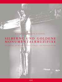 Silberne und goldene Monumentalkruzifixe - Katharina Ch Schüppel - E-Book