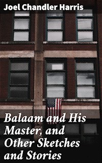 Balaam and His Master, and Other Sketches and Stories - Joel Chandler Harris - E-Book