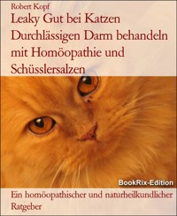 Leaky Gut bei Katzen Durchlässigen Darm behandeln mit Homöopathie und Schüsslersalzen - Robert Kopf - E-Book