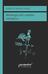Mitología del cambio climático - Alberto Sergio López - E-Book