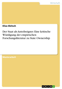 Der Staat als Anteilseigner. Eine kritische Würdigung der empirischen Forschungsliteratur zu State Ownership - Elias Ebitsch - E-Book