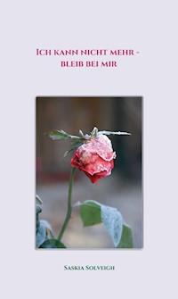 Ich kann nicht mehr - bleib bei mir - Saskia Solveigh - E-Book