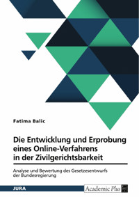 Die Entwicklung und Erprobung eines Online-Verfahrens in der Zivilgerichtsbarkeit - Fatima Balic - E-Book
