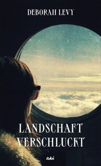 Landschaft verschluckt - Deborah Levy - E-Book