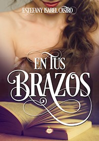 En tus brazos - Estefany Isabel Castro - E-Book