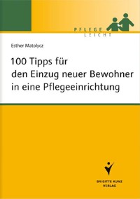 100 Tipps für den Einzug neuer Bewohner in eine Pflegeeinrichtung - Esther Matolycz - E-Book