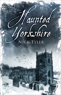 Haunted Yorkshire - Nick Tyler - E-Book