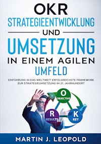 OKR - Strategieentwicklung und Umsetzung in einem agilen Umfeld - Martin J. Leopold - E-Book